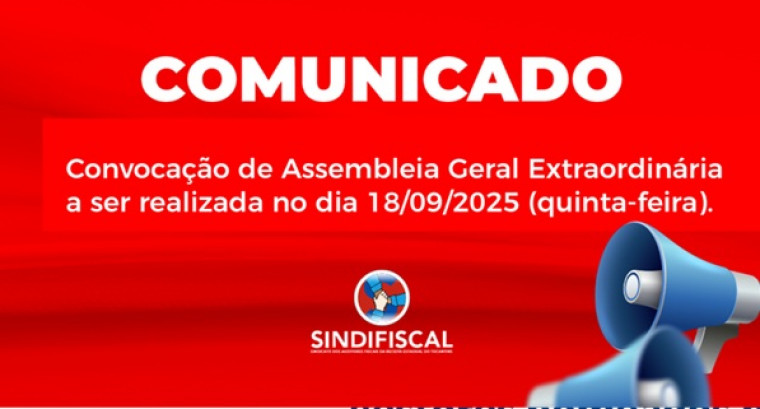 Sindifiscal convoca Assembleia Geral Extraordinária para o dia 18 de setembro de 2025